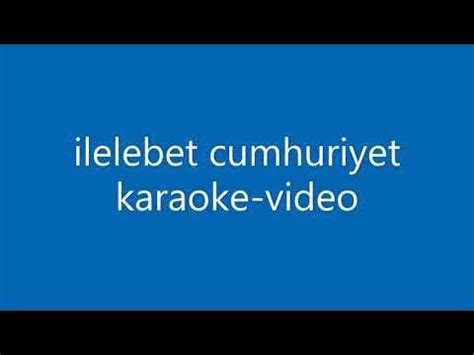 ilelebet cumhuriyet karaoke
